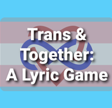 Trans & Together: A Lyric Game Image
