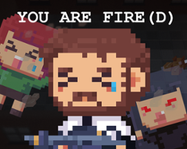 You are Fire(d) Image