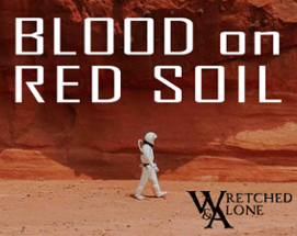 Blood on Red Soil: A Wretched & Alone Game Image