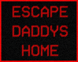ESCAPE DADDYS HOME Image