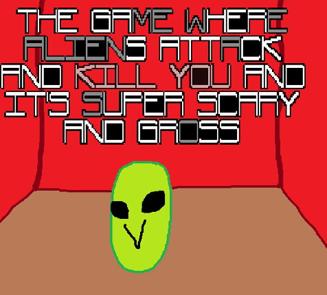 The Game Where Aliens Attack and Kill YOU and It's Super Scary and Gross Game Cover