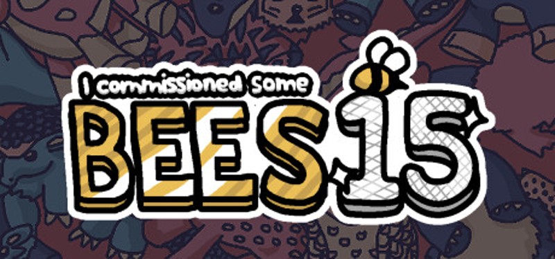 I commissioned some bees 15 Game Cover