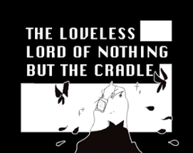 THE LOVELESS LORD OF NOTHING BUT THE CRADLE Image