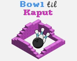 Bowl Til Kaput Image