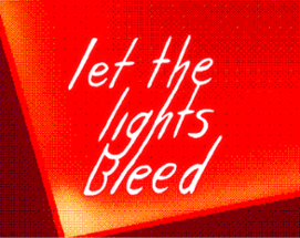 let the lights bleed Image
