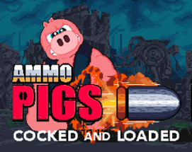 Ammo Pigs: Cocked and Loaded Image