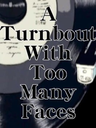 A Turnabout With Too Many Faces Game Cover