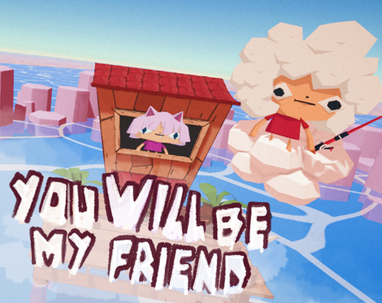 You WILL be my friend Game Cover