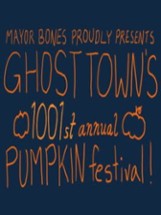 Mayor Bones Proudly Presents: Ghost Town's 1001st Annual Pumpkin Festival Image