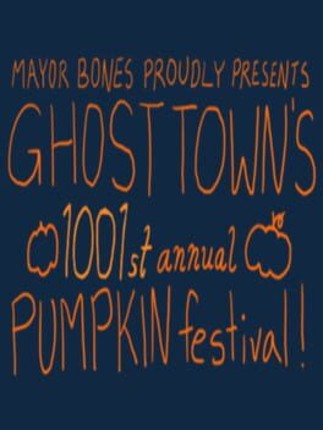 Mayor Bones Proudly Presents: Ghost Town's 1001st Annual Pumpkin Festival Game Cover