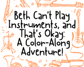 Beth Can't Play Instruments, and That's Okay:  A Color-Along Adventure! Image