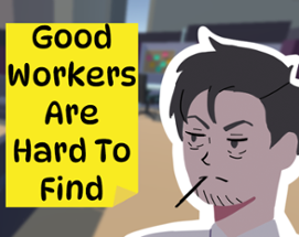 Good Workers Are Hard To Find Image