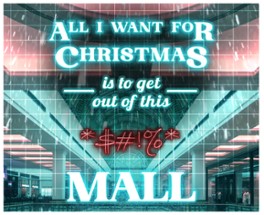 All I Want For Christmas...Is To Get Out Of This *$#!% Mall Image