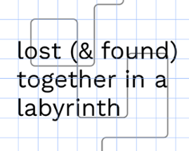 lost (&found) together in a labyrinth Image