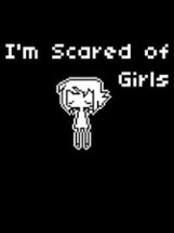 I'm Scared of Girls Image