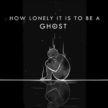 HOW LONELY IT IS TO BE A GHOST Game Cover