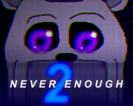 Never Enough 2: Antithesis (FNaF Fangame) Image