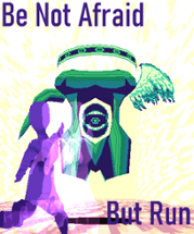 Be Not Afraid, But Run! Image