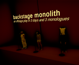 backstage monolith: an offstage play in 3 days and 3 monologues Image