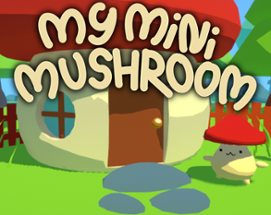 My Mini Mushroom Image