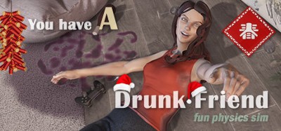 You have a drunk friend Image