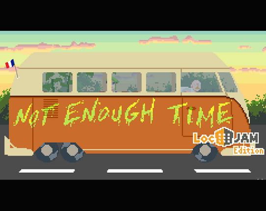 Not Enough Time - Way Too Much French edition (LocJAM 6) Game Cover