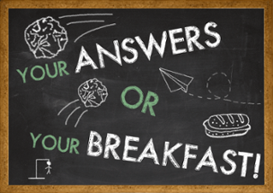 Your Answers or Your Breakfast! Image