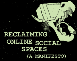 Reclaiming Online Social Spaces (A Manifesto) Image