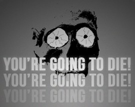 YOU'RE GOING TO DIE! Image