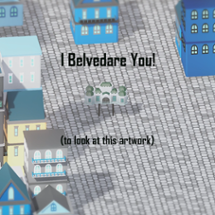 I Belvedare You! (to look at this artwork) Image