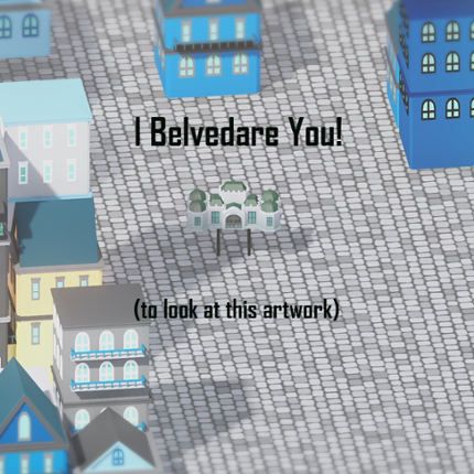 I Belvedare You! (to look at this artwork) Game Cover