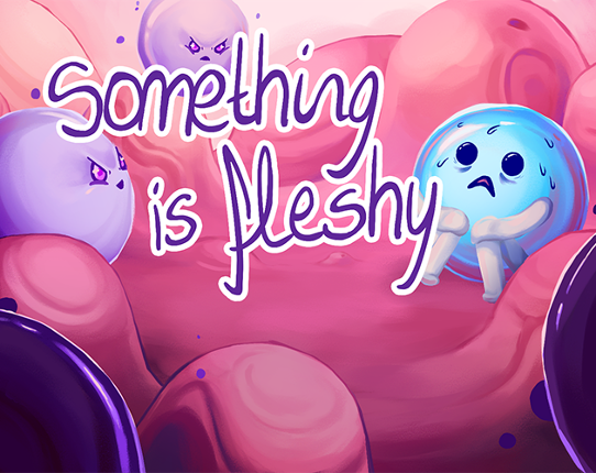 Something is fleshy Game Cover