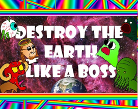 Destroy The Earth Like a Boss Image