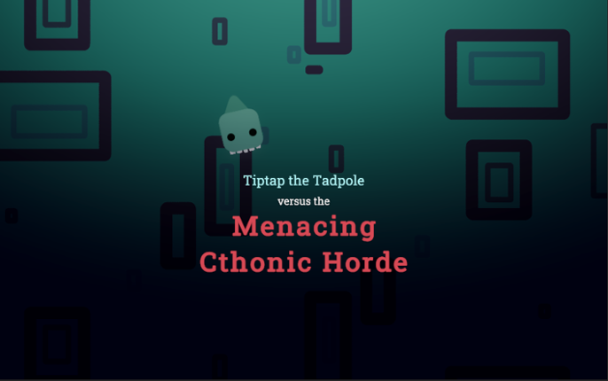 Tiptap the Tadpole vs. the Menacing Cthonic Horde Game Cover