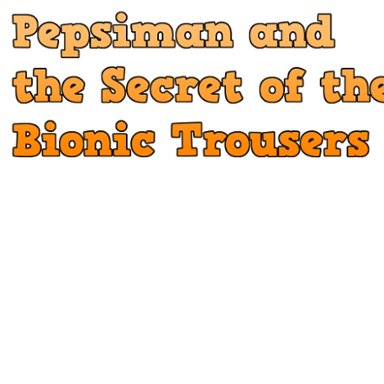 Pepsiman and the Secret of the Bionic Trousers Game Cover