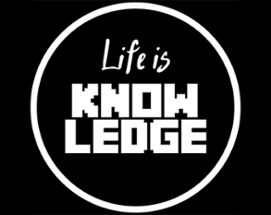 Life is Knowledge Image