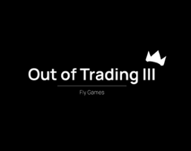 Out of Trading III Image