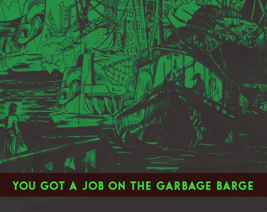 YOU GOT A JOB ON THE GARBAGE BARGE Game Cover