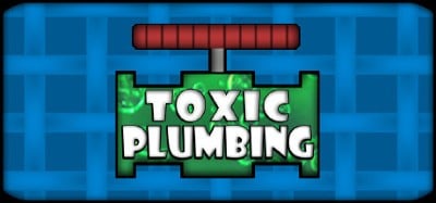 TOXIC PLUMBING Image