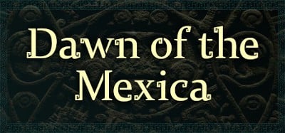 Dawn of the Mexica Image