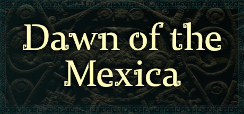 Dawn of the Mexica Game Cover