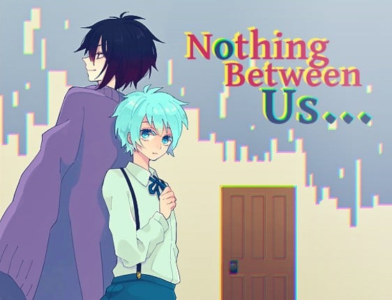 Nothing Between Us... Game Cover