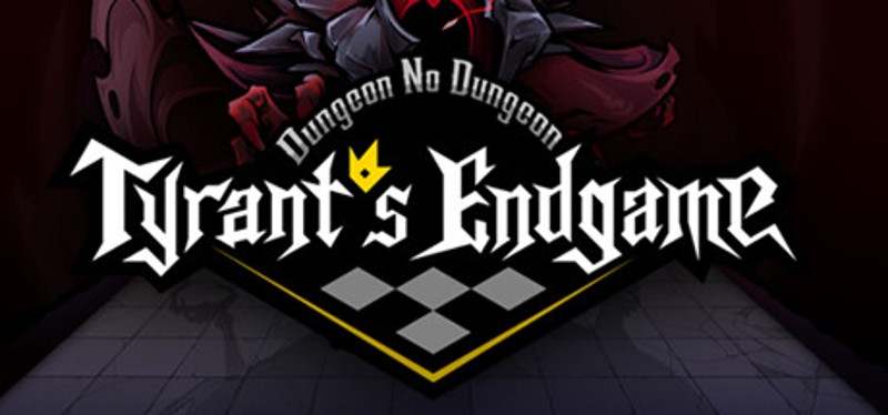 Dungeon No Dungeon: Tyrant's Endgame Game Cover