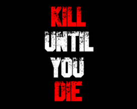 Kill Until You DIE Image