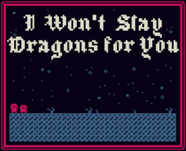I Won't Slay Dragons for You Image