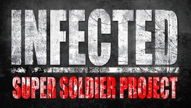 INFECTED - Super Soldier Project Image