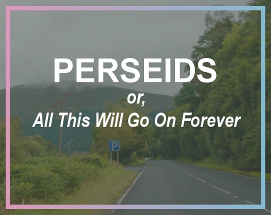 Perseids, or, All This Will Go On Forever Game Cover