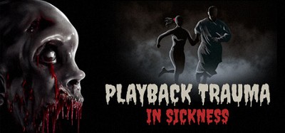 Playback Trauma: In Sickness Image