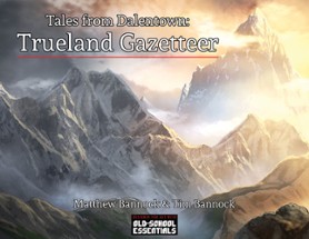 Tales from Dalentown: Trueland Gazetteer for 1st Edition and BX Image