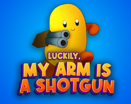 Luckily, My Arm Is A Shotgun Game Cover